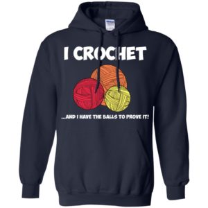 I Crochet and I Have the Balls to Prove It Crocheting Shirt