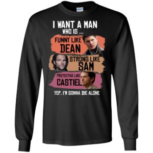 I Want A Man Who Is Funny Like Dean Strong Like Sam Protective Like Castiel Shirt