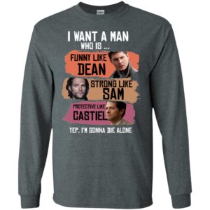 I Want A Man Who Is Funny Like Dean Strong Like Sam Protective Like Castiel Shirt