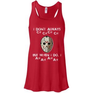 I Don't Always Ch Ch Ch Ch But When I do I Ah Ah Ah Ah Jason Voorhees Friday The 13th Shirt image I Don't Always Ch Ch Ch Ch But When I do I Ah Ah Ah Ah Jason Voorhees Friday The 13th Shirt