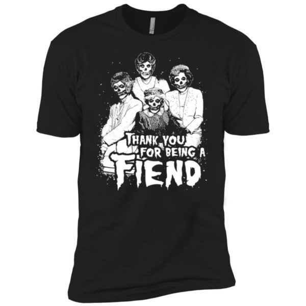 Golden Girls Halloween Thank You for Being a Fiend Shirt