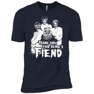 Golden Girls Halloween Thank You for Being a Fiend Shirt image Golden Girls Halloween Thank You for Being a Fiend Shirt