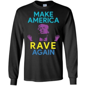 Make America Rave Again Funny Trump EDM Shirt image Make America Rave Again Funny Trump EDM Shirt