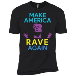 Make America Rave Again Funny Trump EDM Shirt image Make America Rave Again Funny Trump EDM Shirt