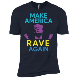 Make America Rave Again Funny Trump EDM Shirt image Make America Rave Again Funny Trump EDM Shirt