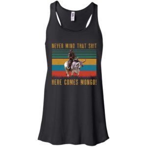 Never Mind That Shit, Here Comes Mongo Shirt