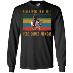 Never Mind That Shit, Here Comes Mongo Shirt