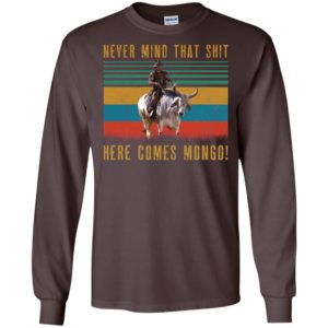 Never Mind That Shit, Here Comes Mongo Shirt