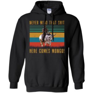Never Mind That Shit, Here Comes Mongo Shirt