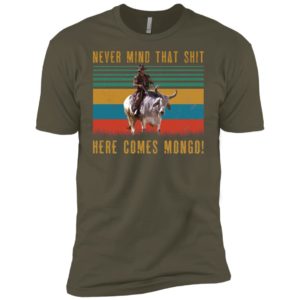Never Mind That Shit, Here Comes Mongo Shirt