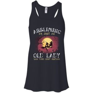 Assuming I'm Just An Old Lady Was Your First Mistake Witch Shirt