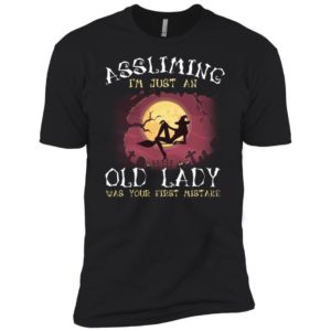 Assuming I'm Just An Old Lady Was Your First Mistake Witch Shirt