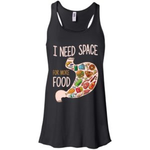 I Need Space For More Food Shirt image I Need Space For More Food Shirt