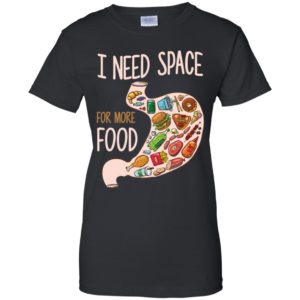 I Need Space For More Food Shirt image I Need Space For More Food Shirt