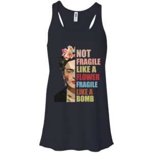 Not Fragile Like A Flower, Fragile Like A Bomb Shirt image Not Fragile Like A Flower, Fragile Like A Bomb Shirt