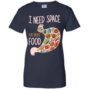I Need Space For More Food Shirt image I Need Space For More Food Shirt