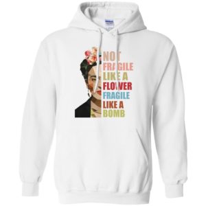 Not Fragile Like A Flower, Fragile Like A Bomb Shirt image Not Fragile Like A Flower, Fragile Like A Bomb Shirt