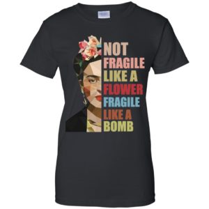 Not Fragile Like A Flower, Fragile Like A Bomb Shirt image Not Fragile Like A Flower, Fragile Like A Bomb Shirt