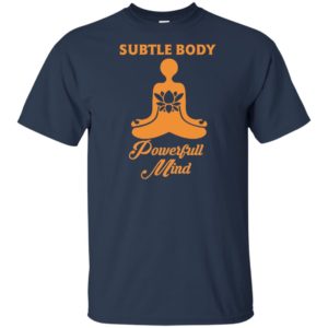 Subtle Body Powerful Mind Shirt