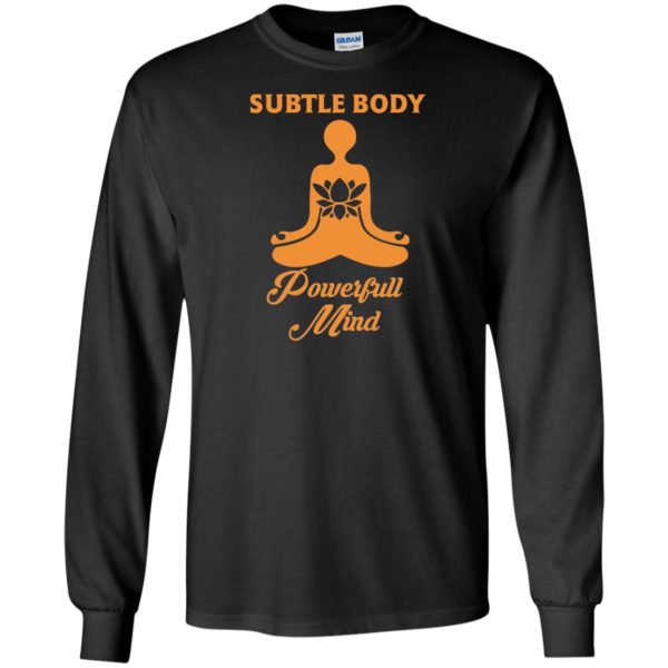 Subtle Body Powerful Mind Shirt