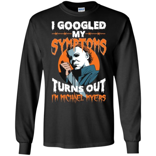 I Googled My Symptoms Turns Out I'm Michael Myers Shirt