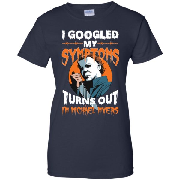 I Googled My Symptoms Turns Out I'm Michael Myers Shirt