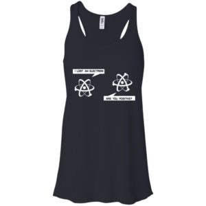 I Lost An Electron Are You Positive Shirt
