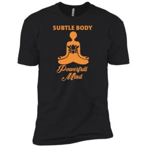 Subtle Body Powerful Mind Shirt