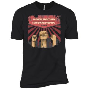 Make Racism Wrong Again Anti Racism Anti Trump Shirt