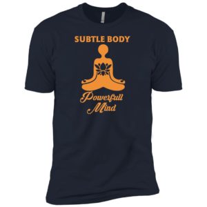 Subtle Body Powerful Mind Shirt