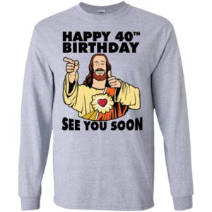 Jesus Happy 40th Birthday See You Soon Shirt