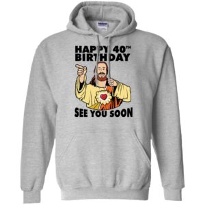 Jesus Happy 40th Birthday See You Soon Shirt