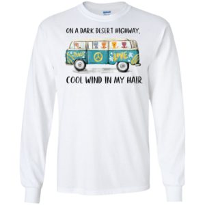 On A Dark Desert Highway Cat Feel Cool Wind In My Hair Shirt