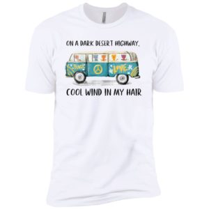 On A Dark Desert Highway Cat Feel Cool Wind In My Hair Shirt