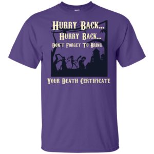 Hurry Back Don't Forget to Bring Your Death Certificate Shirt image Hurry Back Don't Forget to Bring Your Death Certificate Shirt