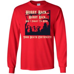 Hurry Back Don't Forget to Bring Your Death Certificate Shirt image Hurry Back Don't Forget to Bring Your Death Certificate Shirt