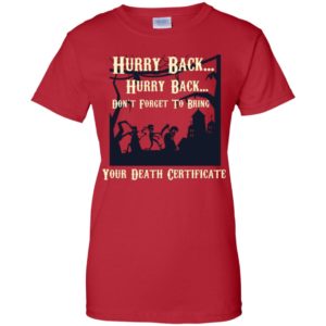 Hurry Back Don't Forget to Bring Your Death Certificate Shirt image Hurry Back Don't Forget to Bring Your Death Certificate Shirt