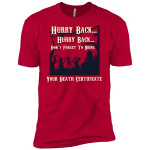 Hurry Back Don't Forget to Bring Your Death Certificate Shirt image Hurry Back Don't Forget to Bring Your Death Certificate Shirt