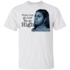When They Go Low We Go High Michelle Obama Shirt