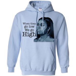 When They Go Low We Go High Michelle Obama Shirt