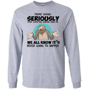 People Should Seriously Stop Expecting Normal Sloth Shirt image People Should Seriously Stop Expecting Normal Sloth Shirt