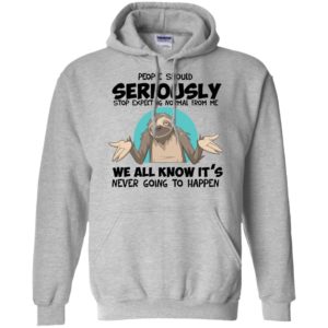 People Should Seriously Stop Expecting Normal Sloth Shirt image People Should Seriously Stop Expecting Normal Sloth Shirt