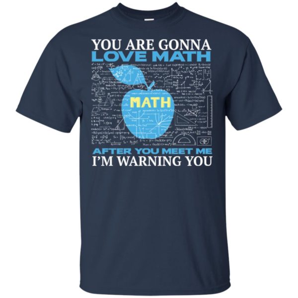 You're Gonna Love Math Funny Math Teacher Science Shirt