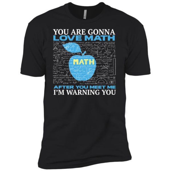 You're Gonna Love Math Funny Math Teacher Science Shirt