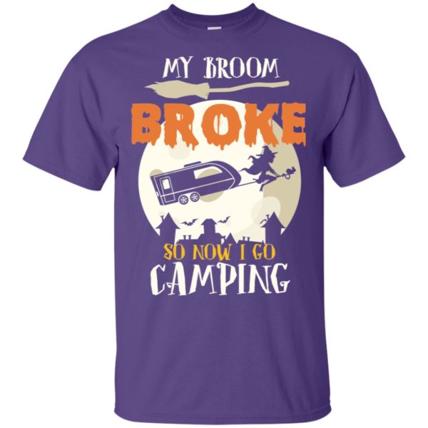 My Broom Broke So Now I Go Camping Camping Lover Shirt