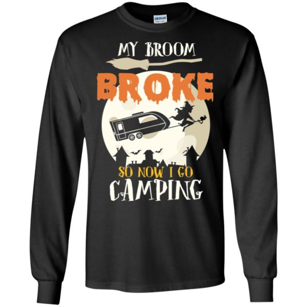 My Broom Broke So Now I Go Camping Camping Lover Shirt