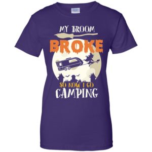 My Broom Broke So Now I Go Camping Camping Lover Shirt image My Broom Broke So Now I Go Camping Camping Lover Shirt