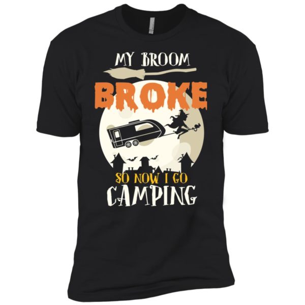 My Broom Broke So Now I Go Camping Camping Lover Shirt