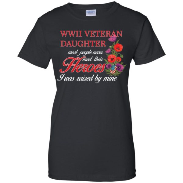 Wwii Veteran's Daughter Most People Never Meet Their Herose Shirt