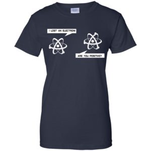 I Lost An Electron Are You Positive Shirt